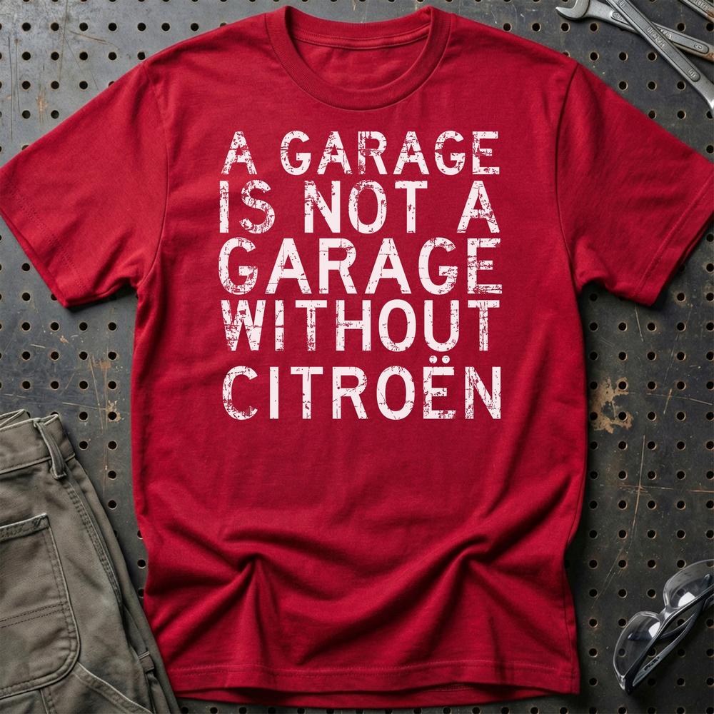 Citroen A Garage Is Not A Garage Without Citroen Unisex T-Shirt , Bomuld-Beklædning-Citroen-Rød-S-Garage Culture Shop- garage - man cave - merchandise