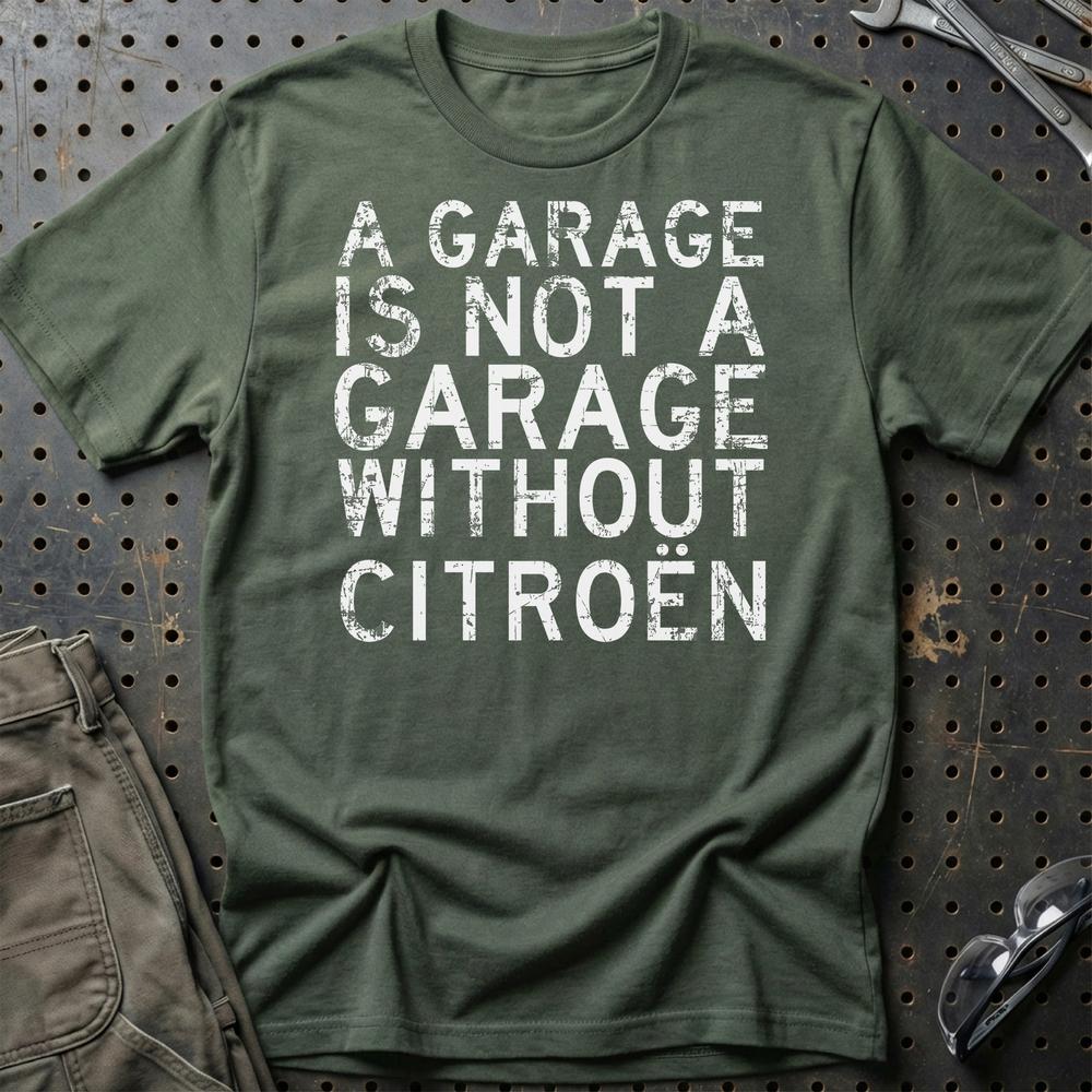 Citroen A Garage Is Not A Garage Without Citroen Unisex T-Shirt , Bomuld-Beklædning-Citroen-Grøn Militær-S-Garage Culture Shop- garage - man cave - merchandise