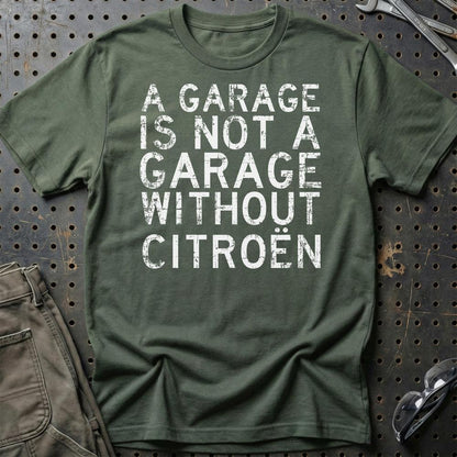 Citroen A Garage Is Not A Garage Without Citroen Unisex T-Shirt , Bomuld-Beklædning-Citroen-Grøn Militær-S-Garage Culture Shop- garage - man cave - merchandise