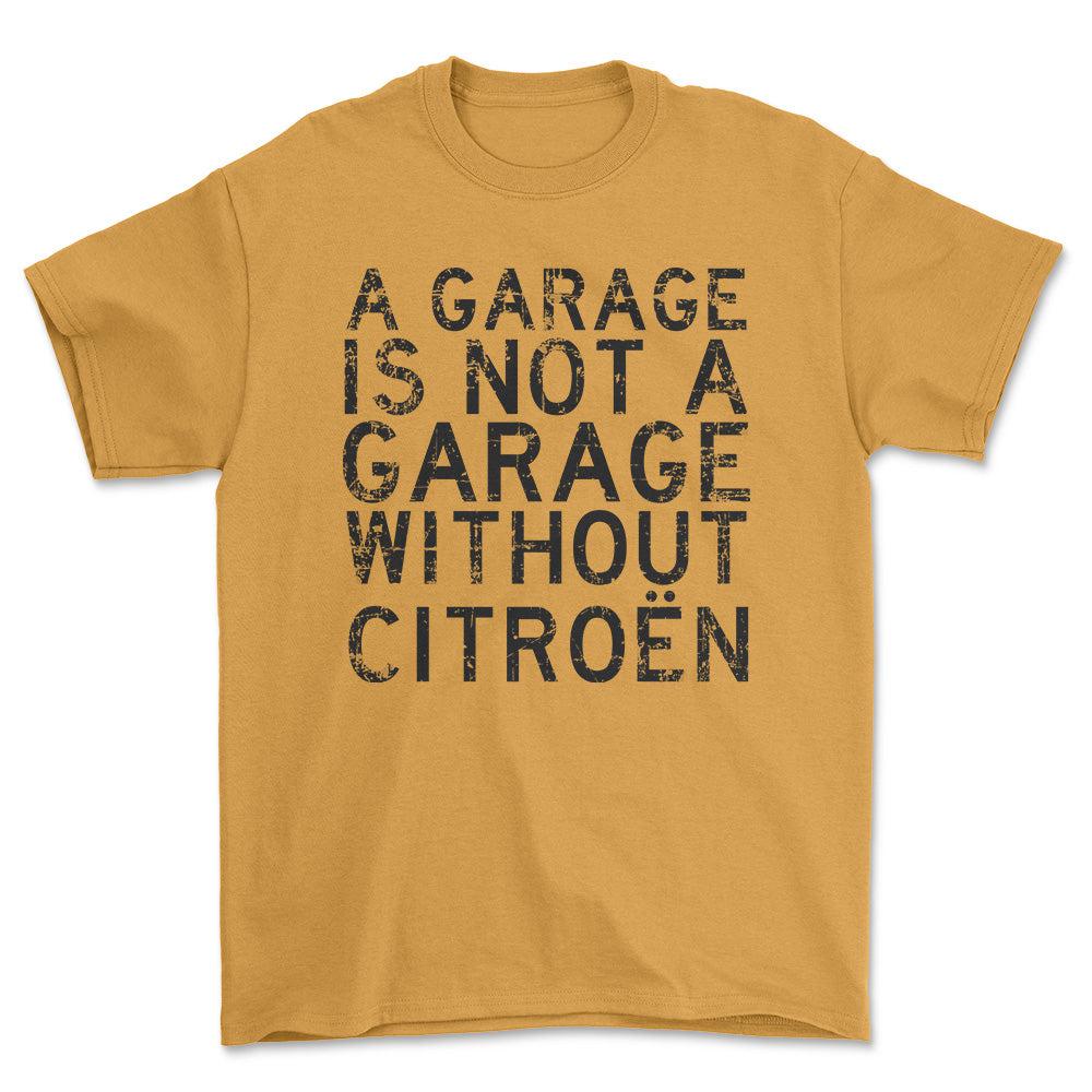 Citroen A Garage Is Not A Garage Without Citroen Unisex T-Shirt , Bomuld-Beklædning-Citroen-Guld-S-Forside-Garage Culture Shop- garage - man cave - merchandise
