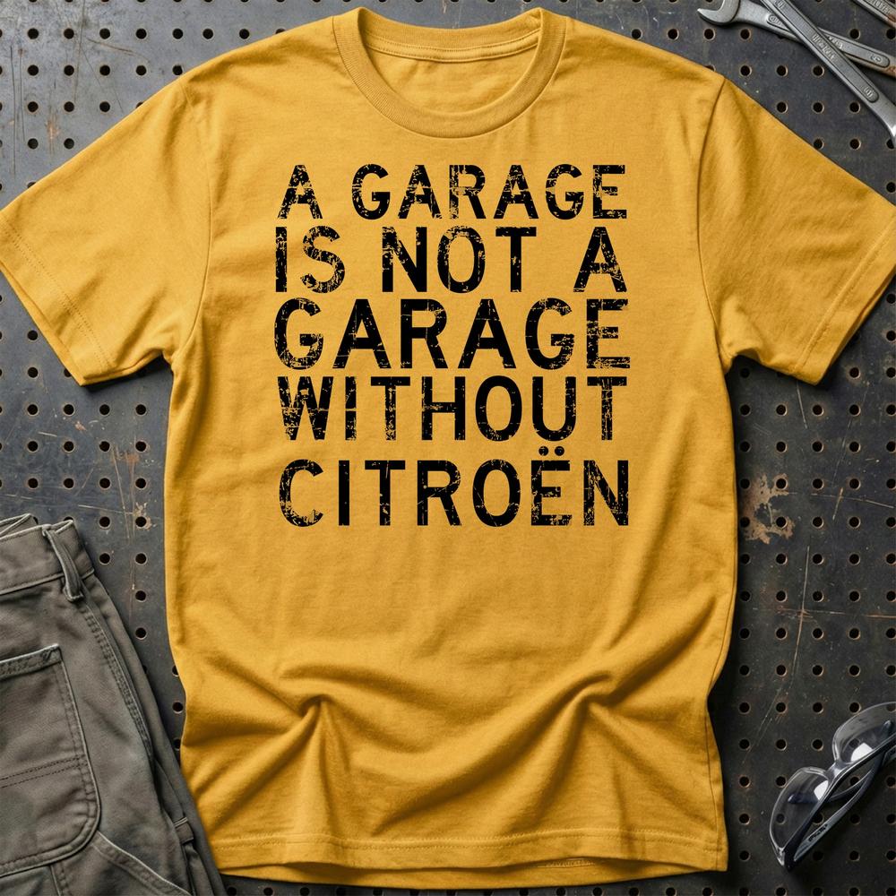 Citroen A Garage Is Not A Garage Without Citroen Unisex T-Shirt , Bomuld-Beklædning-Citroen-Guld-S-Garage Culture Shop- garage - man cave - merchandise
