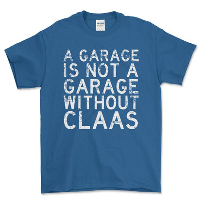 Claas - A Garage Is Not A Garage Without Claas - Unisex T-Shirt , Bomuld-Beklædning-Claas-Blå Royal-S-Forside-Garage Culture Shop- garage - man cave - merchandise