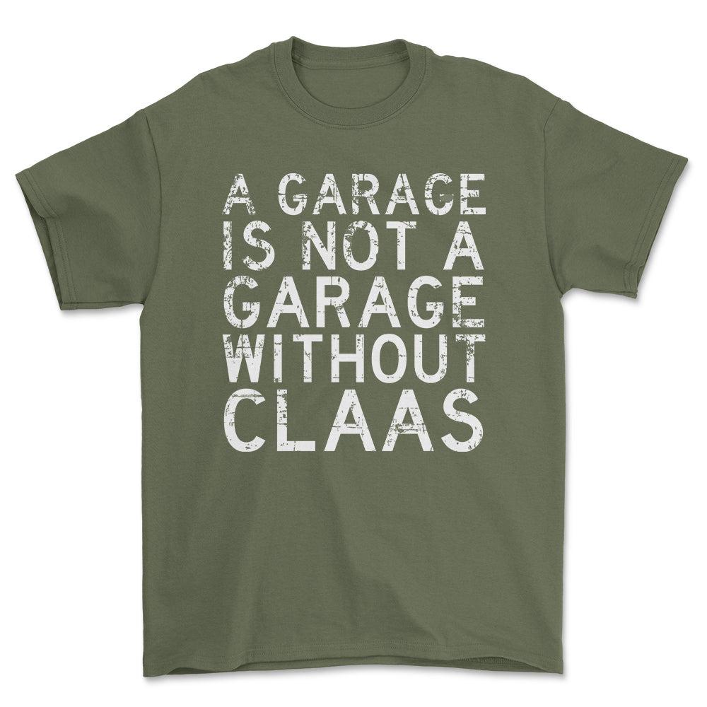 Claas - A Garage Is Not A Garage Without Claas - Unisex T-Shirt , Bomuld-Beklædning-Claas-Grøn Militær-S-Forside-Garage Culture Shop- garage - man cave - merchandise