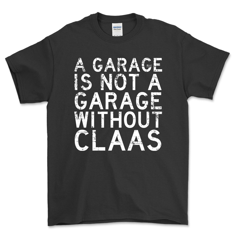 Claas - A Garage Is Not A Garage Without Claas - Unisex T-Shirt , Bomuld-Beklædning-Claas-Sort-S-Forside-Garage Culture Shop- garage - man cave - merchandise