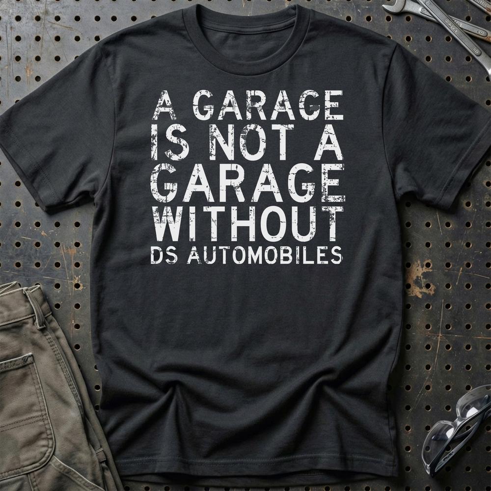 DS Automobiles - A Garage Is Not A Garage Without DS Automobiles - Unisex T-Shirt , Bomuld-Beklædning-DS Automobiles-Sort-S-Garage Culture Shop- garage - man cave - merchandise