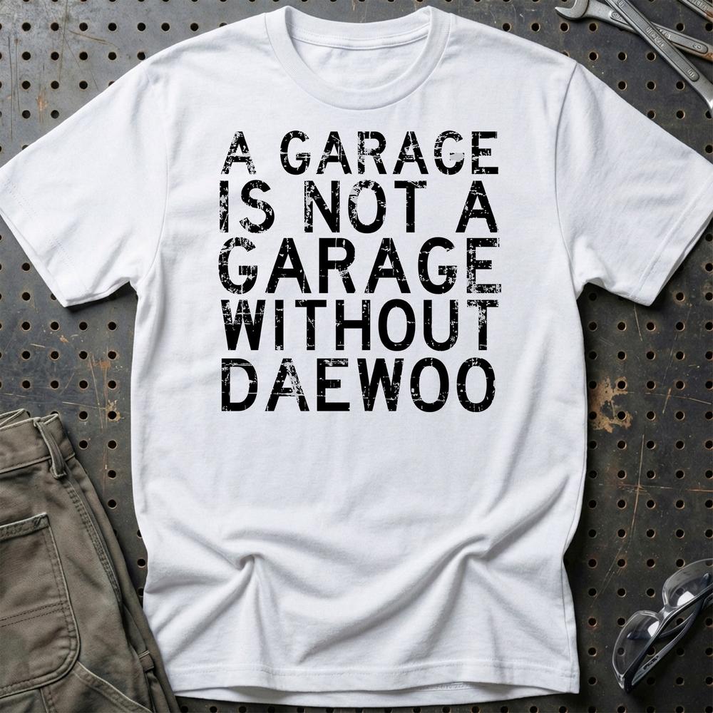 Daewoo - A Garage Is Not A Garage Without Daewoo T-Shirt-Beklædning-Daewoo-Hvid-S-Garage Culture Shop- garage - man cave - merchandise