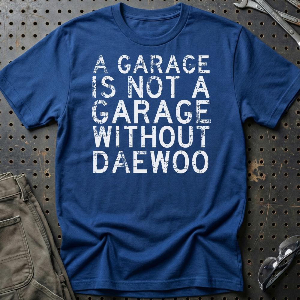 Daewoo - A Garage Is Not A Garage Without Daewoo - Unisex T-Shirt , Bomuld-Beklædning-Daewoo-Blå Royal-S-Garage Culture Shop- garage - man cave - merchandise