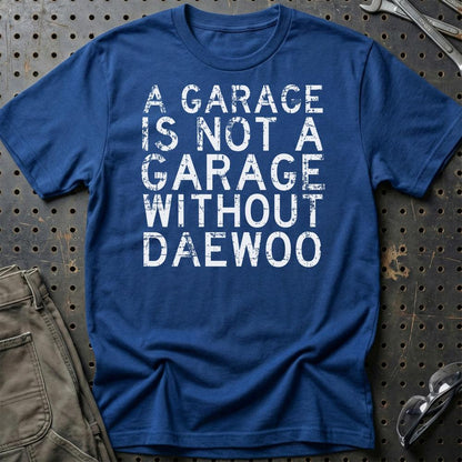 Daewoo - A Garage Is Not A Garage Without Daewoo - Unisex T-Shirt , Bomuld-Beklædning-Daewoo-Blå Royal-S-Garage Culture Shop- garage - man cave - merchandise