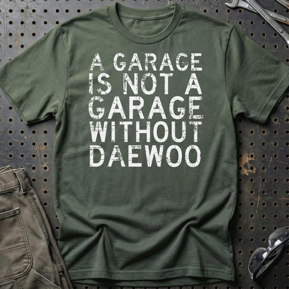 Daewoo - A Garage Is Not A Garage Without Daewoo - Unisex T-Shirt , Bomuld-Beklædning-Daewoo-Grøn Militær-S-Garage Culture Shop- garage - man cave - merchandise