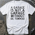 De Tomaso - A Garage Is Not A Garage Without De Tomaso T-Shirt-Beklædning-De Tomaso-Hvid-S-Garage Culture Shop- garage - man cave - merchandise