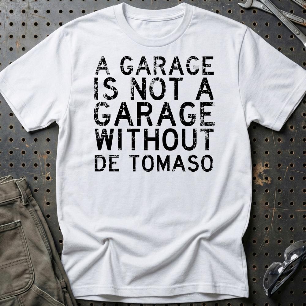De Tomaso - A Garage Is Not A Garage Without De Tomaso T-Shirt-Beklædning-De Tomaso-Hvid-S-Garage Culture Shop- garage - man cave - merchandise