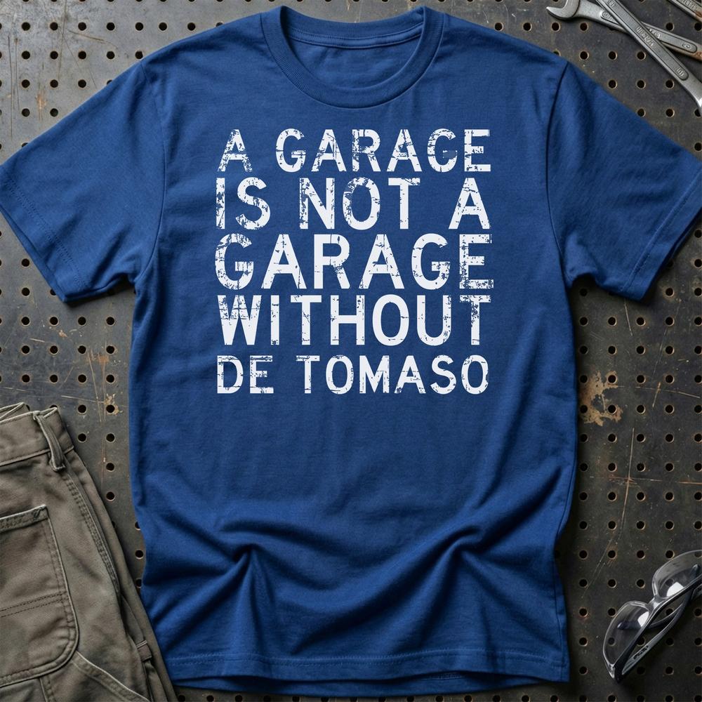 De Tomaso - A Garage Is Not A Garage Without De Tomaso T-Shirt-Beklædning-De Tomaso-Blå Royal-S-Garage Culture Shop- garage - man cave - merchandise