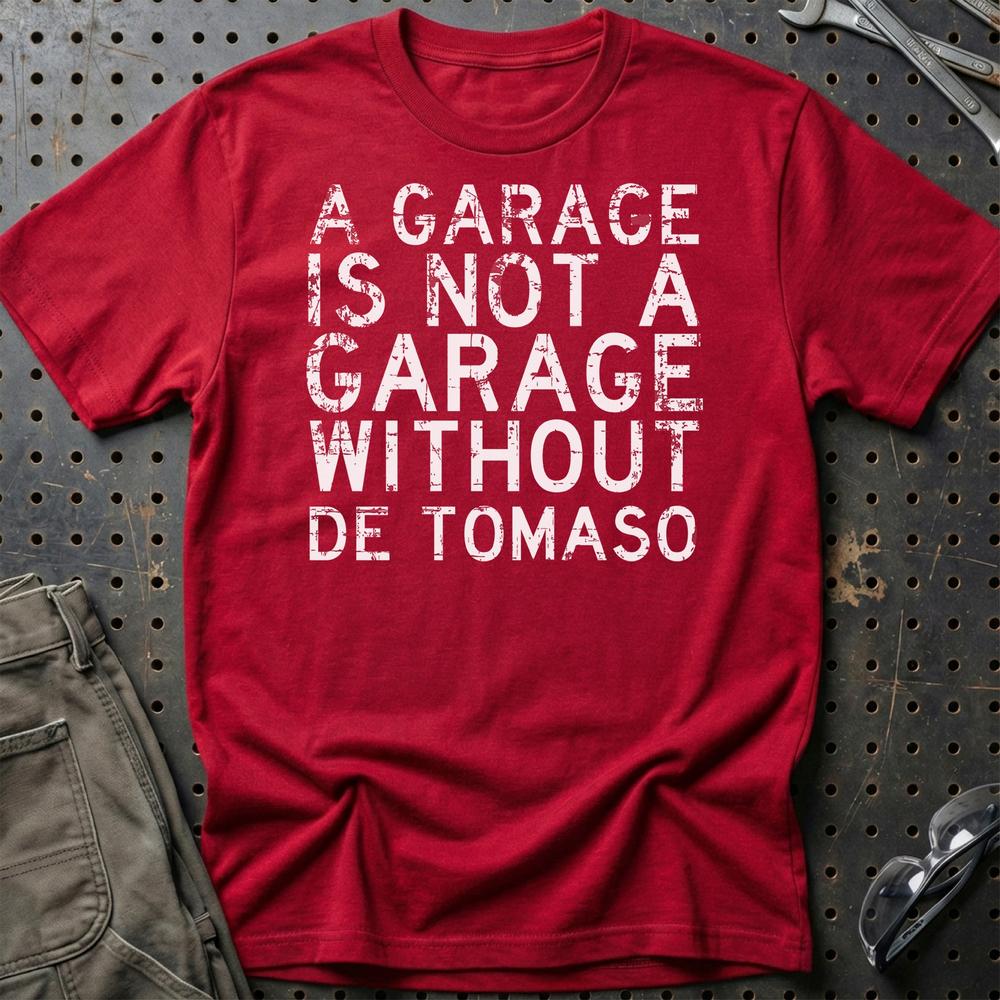 De Tomaso - A Garage Is Not A Garage Without De Tomaso T-Shirt-Beklædning-De Tomaso-Rød-S-Garage Culture Shop- garage - man cave - merchandise