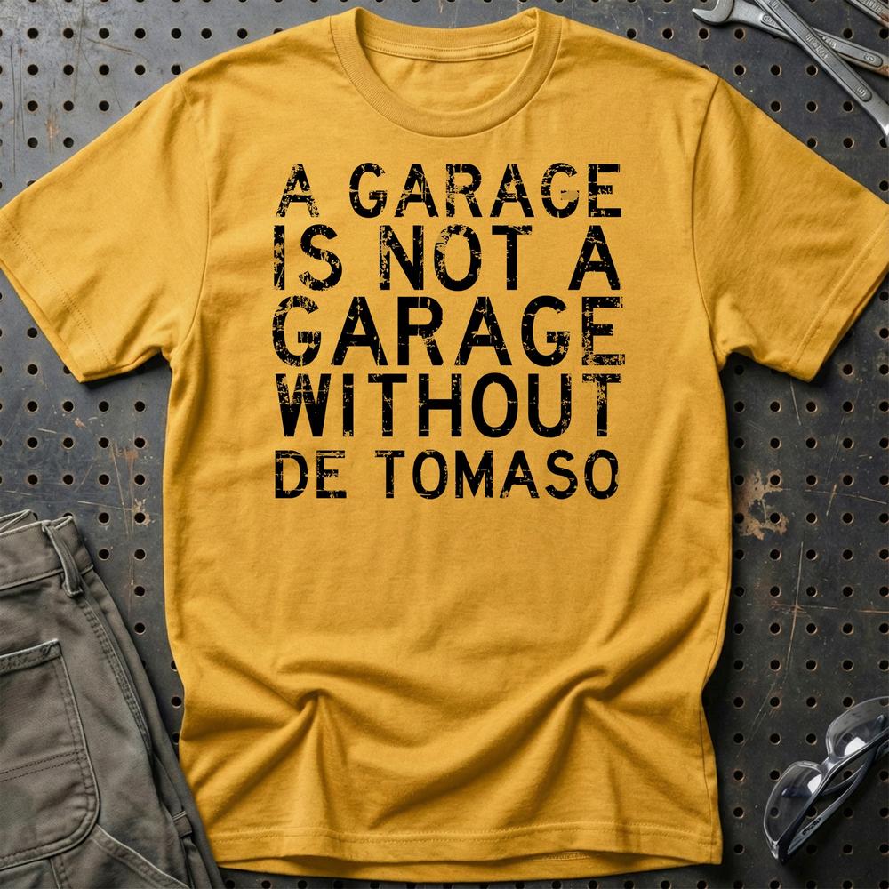 De Tomaso - A Garage Is Not A Garage Without De Tomaso T-Shirt-Beklædning-De Tomaso-Guld-S-Garage Culture Shop- garage - man cave - merchandise