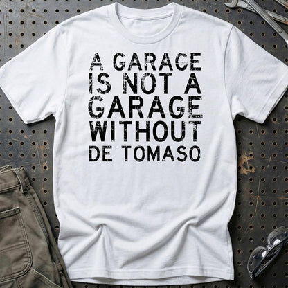 De Tomaso - A Garage Is Not A Garage Without De Tomaso - Unisex T-Shirt , Bomuld-Beklædning-De Tomaso-Hvid-S-Garage Culture Shop- garage - man cave - merchandise