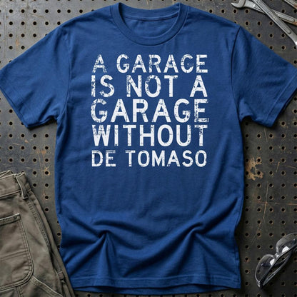 De Tomaso - A Garage Is Not A Garage Without De Tomaso - Unisex T-Shirt , Bomuld-Beklædning-De Tomaso-Blå Royal-S-Garage Culture Shop- garage - man cave - merchandise