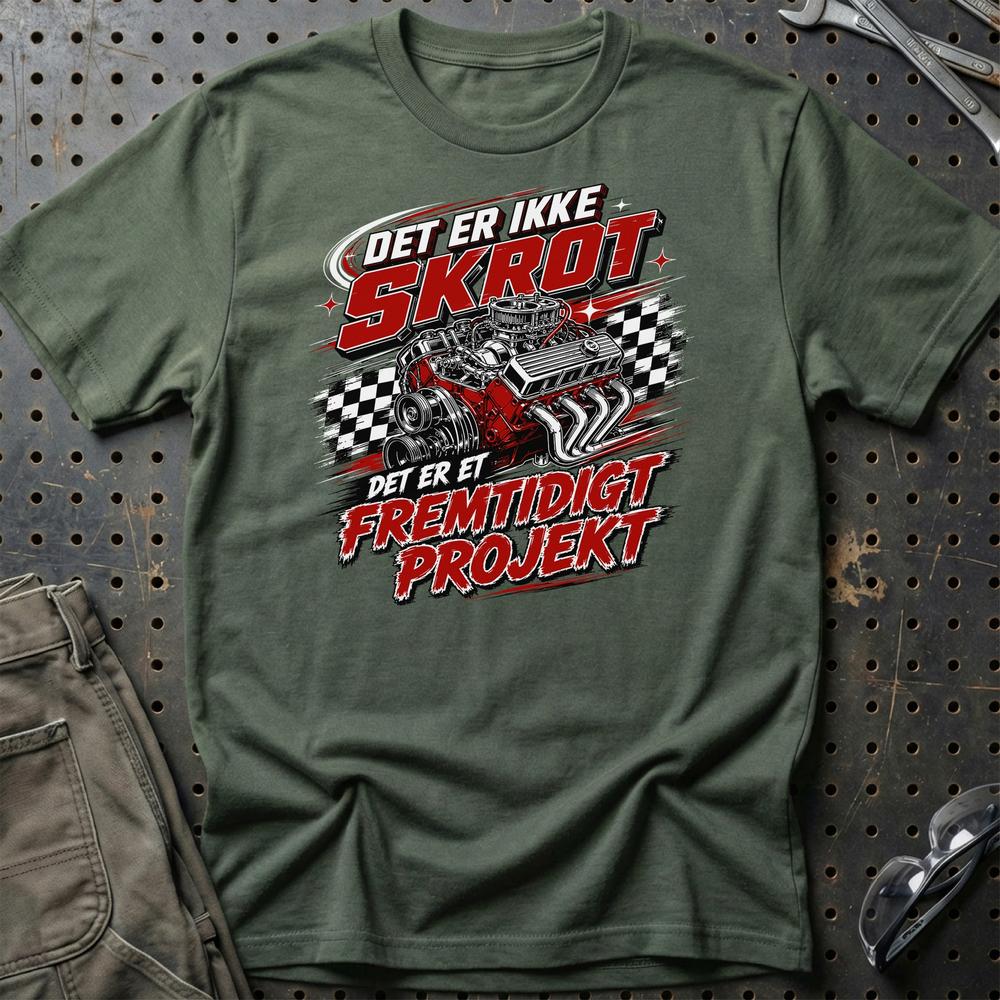Det Er Ikke Skrot - Det Er Et Fremtidigt Projekt T-Shirt-Beklædning-Garage Culture-Grøn Militær-S-Garage Culture Shop- garage - man cave - merchandise
