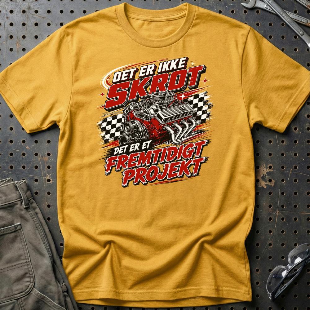 Det Er Ikke Skrot - Det Er Et Fremtidigt Projekt T-Shirt-Beklædning-Garage Culture-Guld-S-Garage Culture Shop- garage - man cave - merchandise