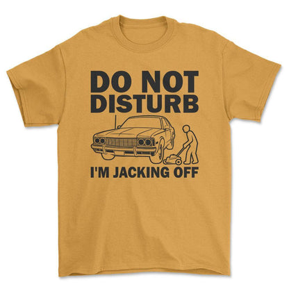 Do Not Disturb I Am Jacking Off T-Shirt , Bomuld-Beklædning-Garage Culture-Guld-S-Forside-Garage Culture Shop- garage - man cave - merchandise