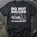 
Do Not Disturb I Am Jacking Off T-Shirt – Sort