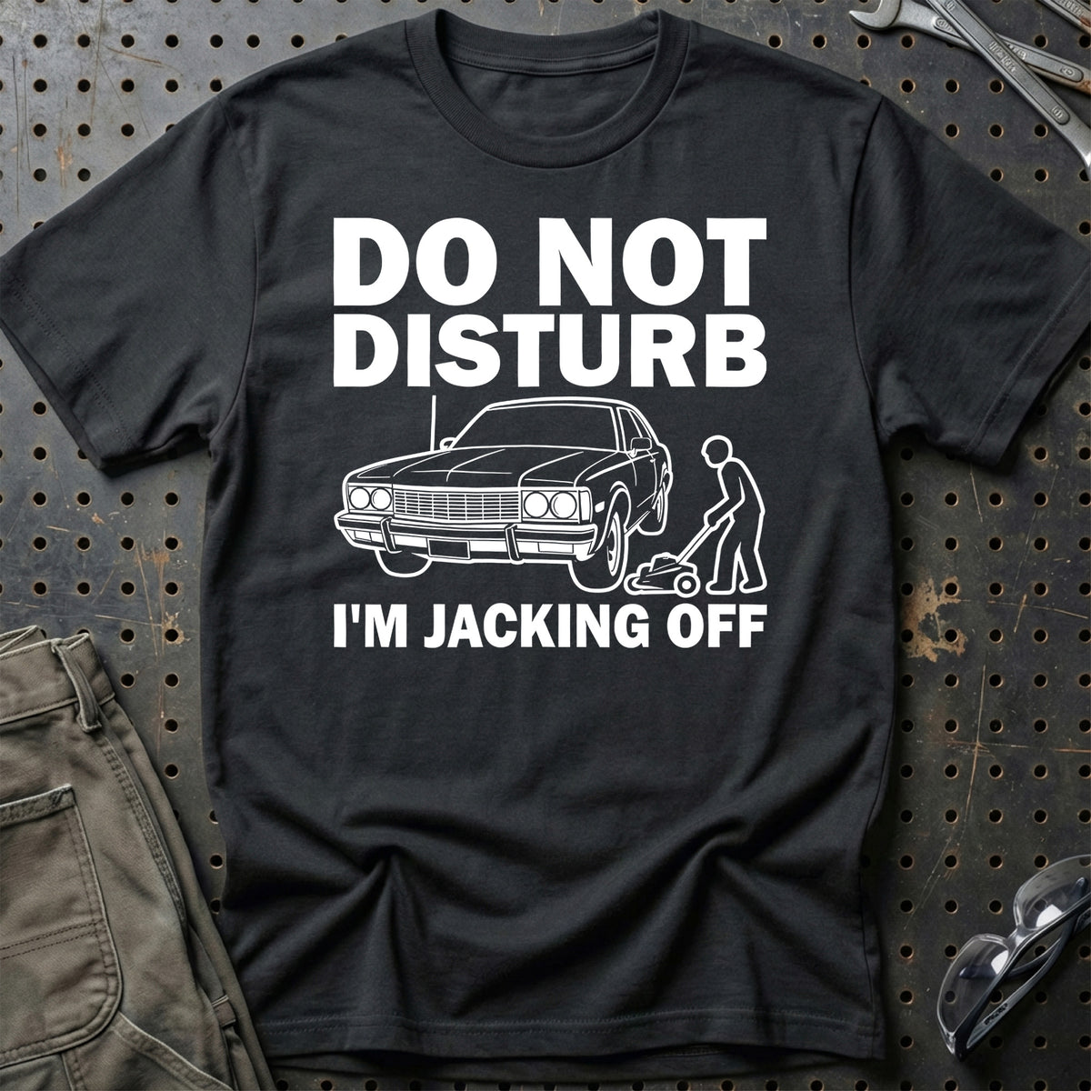 
Do Not Disturb I Am Jacking Off T-Shirt – Sort