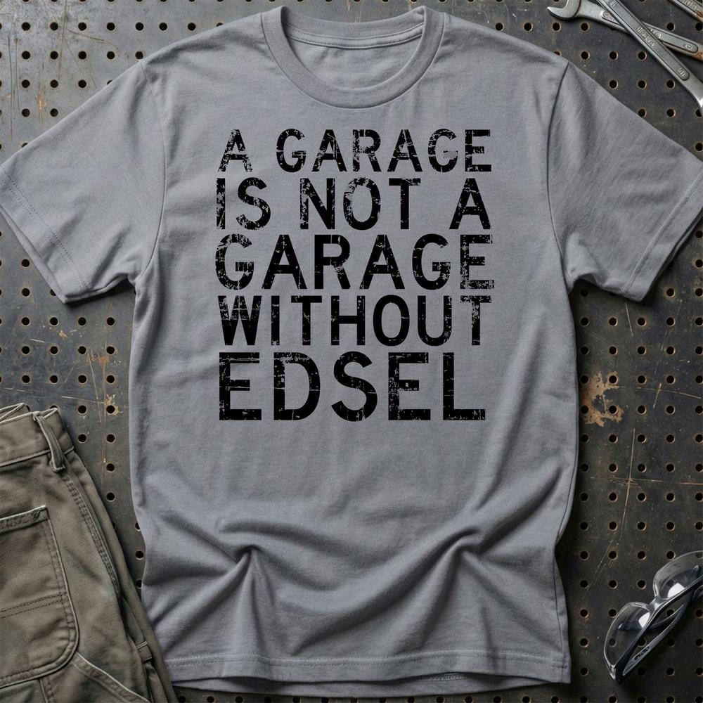 Edsel - A Garage Is Not A Garage Without Edsel T-Shirt-Beklædning-Edsel-Grå Sport-S-Garage Culture Shop- garage - man cave - merchandise