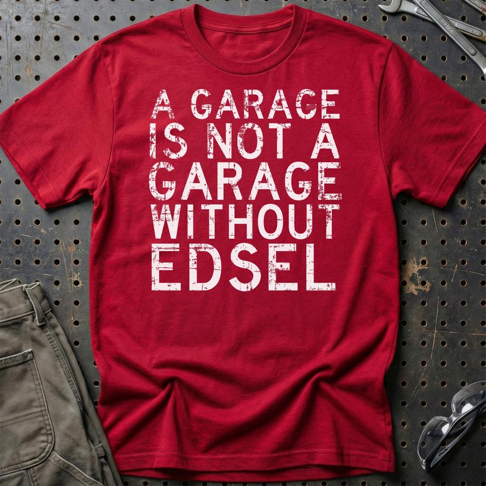 Edsel - A Garage Is Not A Garage Without Edsel T-Shirt-Beklædning-Edsel-Rød-S-Garage Culture Shop- garage - man cave - merchandise