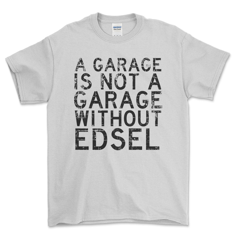 Edsel - A Garage Is Not A Garage Without Edsel - Unisex T-Shirt , Bomuld-Beklædning-Edsel-Hvid-S-Forside-Garage Culture Shop- garage - man cave - merchandise