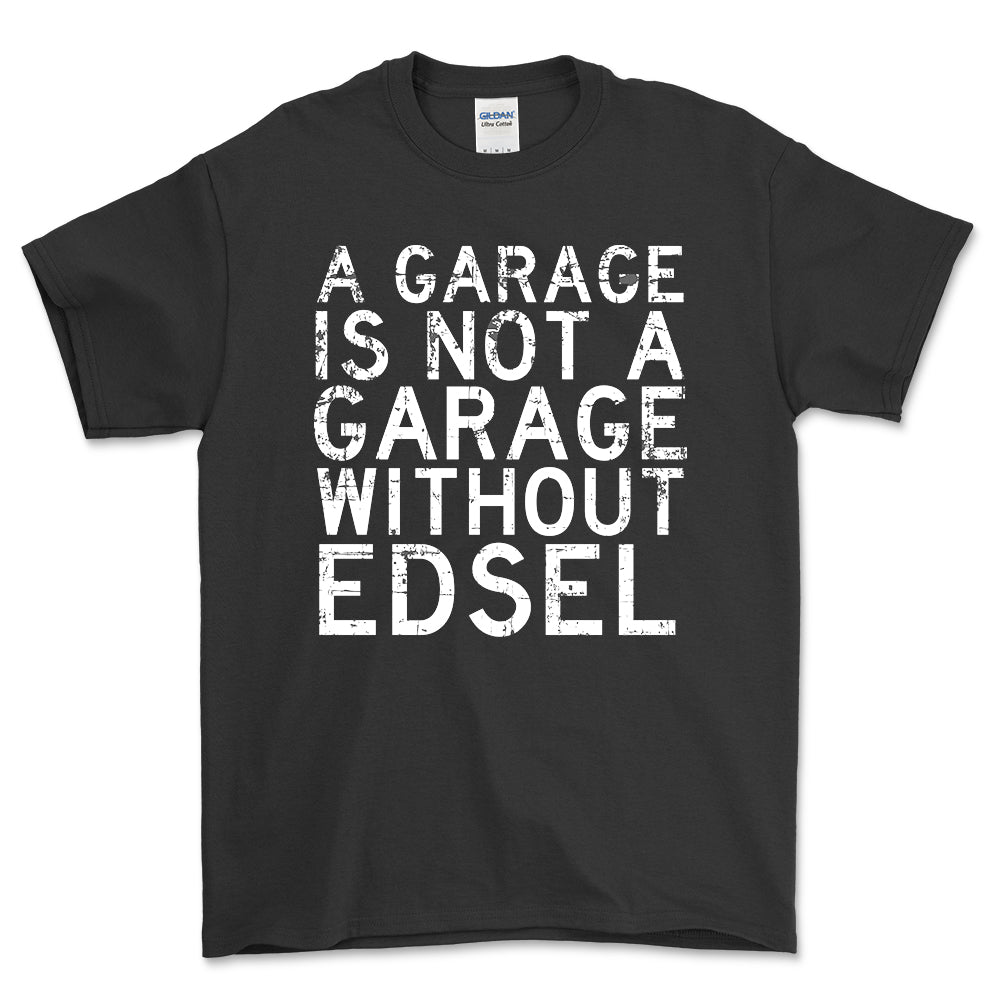 Edsel - A Garage Is Not A Garage Without Edsel - Unisex T-Shirt , Bomuld-Beklædning-Edsel-Sort-S-Forside-Garage Culture Shop- garage - man cave - merchandise