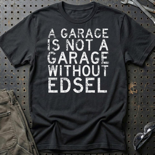 Edsel - A Garage Is Not A Garage Without Edsel - Unisex T-Shirt , Bomuld-Beklædning-Edsel-Sort-S-Garage Culture Shop- garage - man cave - merchandise