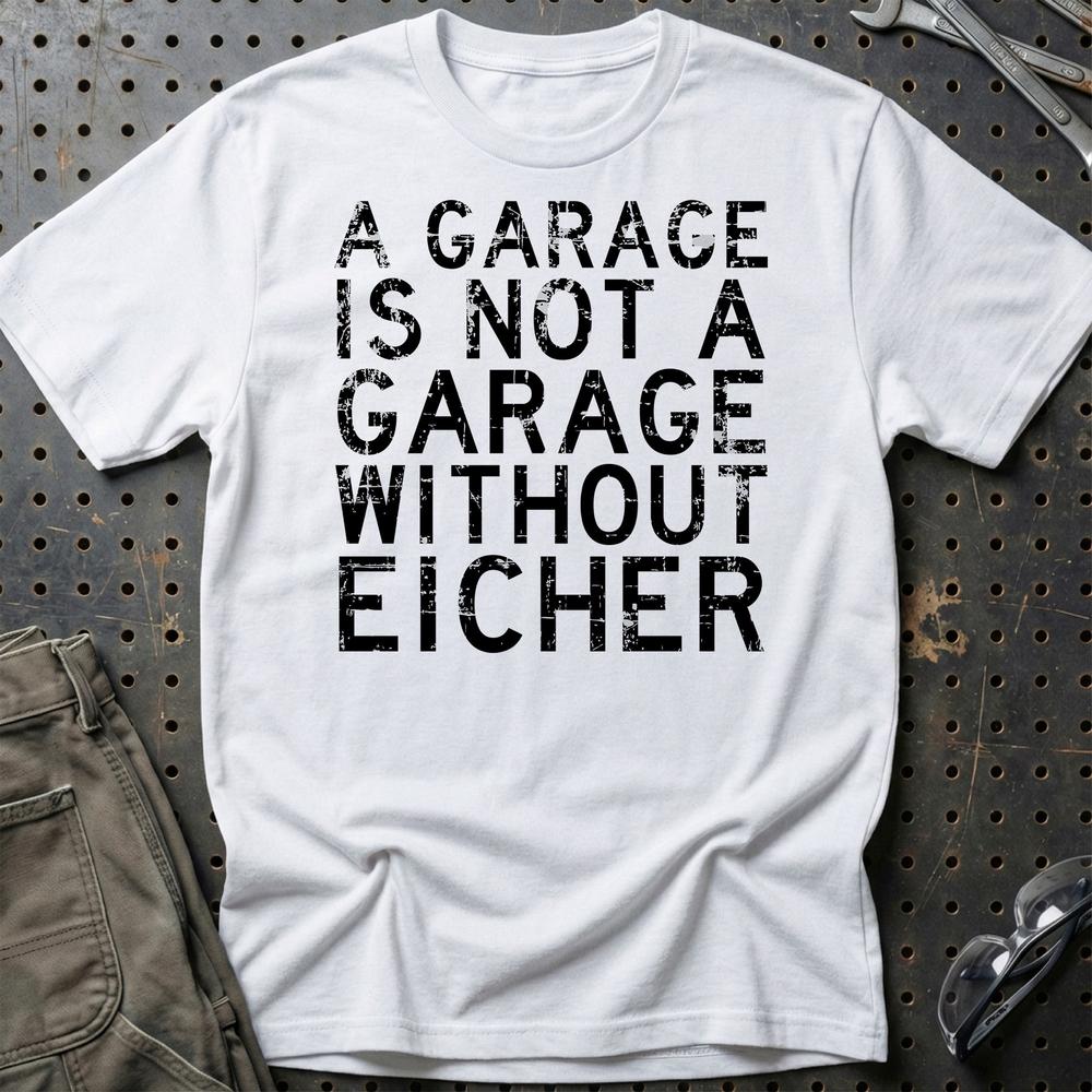 Eicher - A Garage Is Not A Garage Without Eicher T-Shirt-Beklædning-Eicher-Hvid-S-Garage Culture Shop- garage - man cave - merchandise