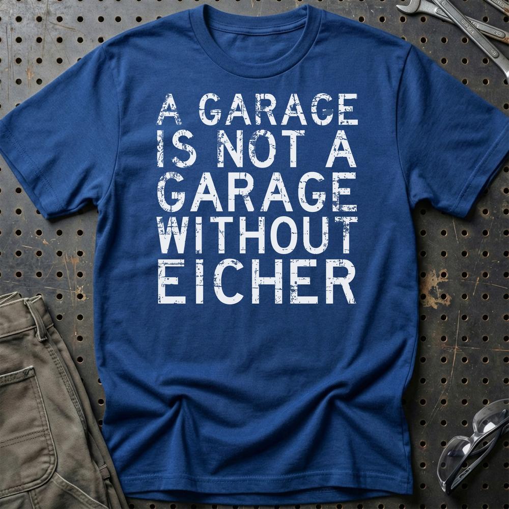 Eicher - A Garage Is Not A Garage Without Eicher T-Shirt-Beklædning-Eicher-Blå Royal-S-Garage Culture Shop- garage - man cave - merchandise