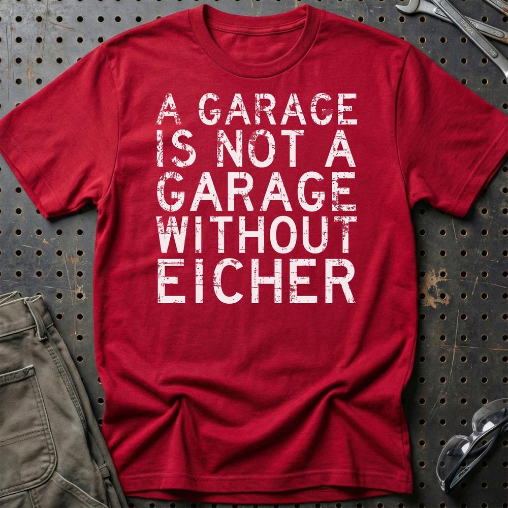 Eicher - A Garage Is Not A Garage Without Eicher T-Shirt-Beklædning-Eicher-Rød-S-Garage Culture Shop- garage - man cave - merchandise