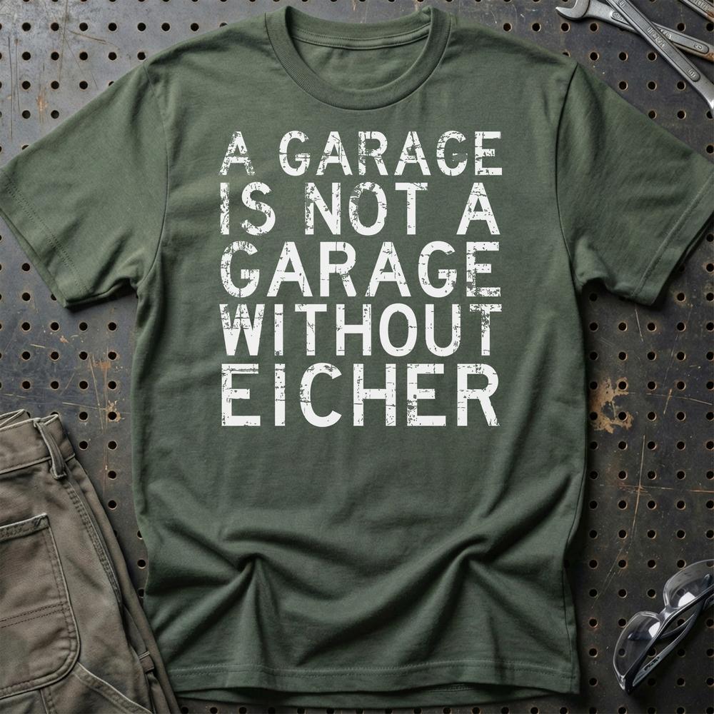 Eicher - A Garage Is Not A Garage Without Eicher T-Shirt-Beklædning-Eicher-Grøn Militær-S-Garage Culture Shop- garage - man cave - merchandise