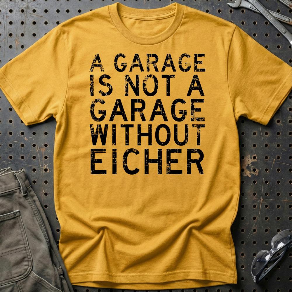 Eicher - A Garage Is Not A Garage Without Eicher T-Shirt-Beklædning-Eicher-Guld-S-Garage Culture Shop- garage - man cave - merchandise