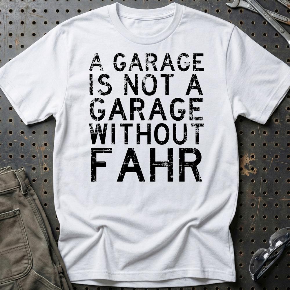 Fahr - A Garage Is Not A Garage Without Fahr T-Shirt-Beklædning-Fahr-Hvid-S-Garage Culture Shop- garage - man cave - merchandise