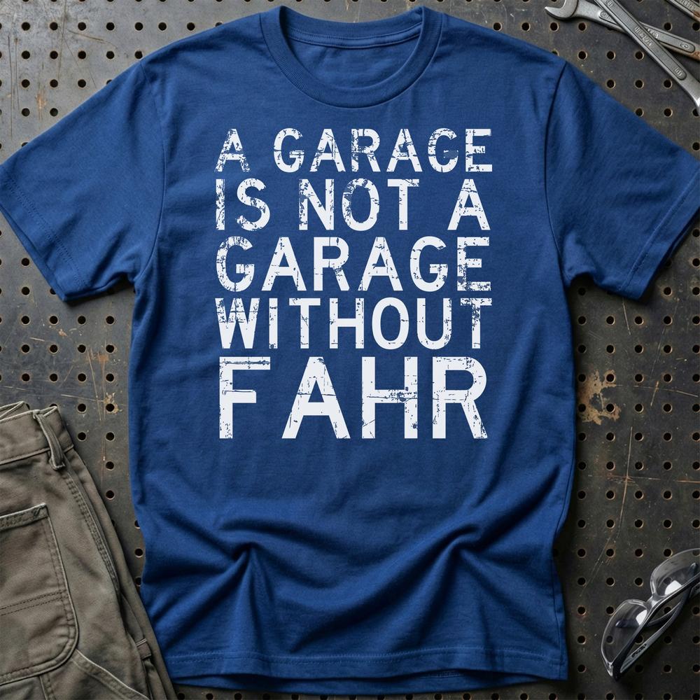 Fahr - A Garage Is Not A Garage Without Fahr T-Shirt-Beklædning-Fahr-Blå Royal-S-Garage Culture Shop- garage - man cave - merchandise