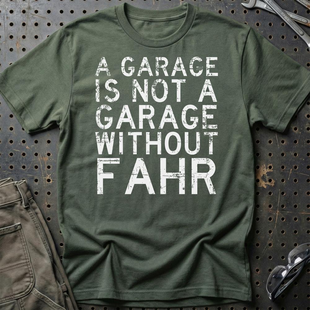 Fahr - A Garage Is Not A Garage Without Fahr T-Shirt-Beklædning-Fahr-Grøn Militær-S-Garage Culture Shop- garage - man cave - merchandise