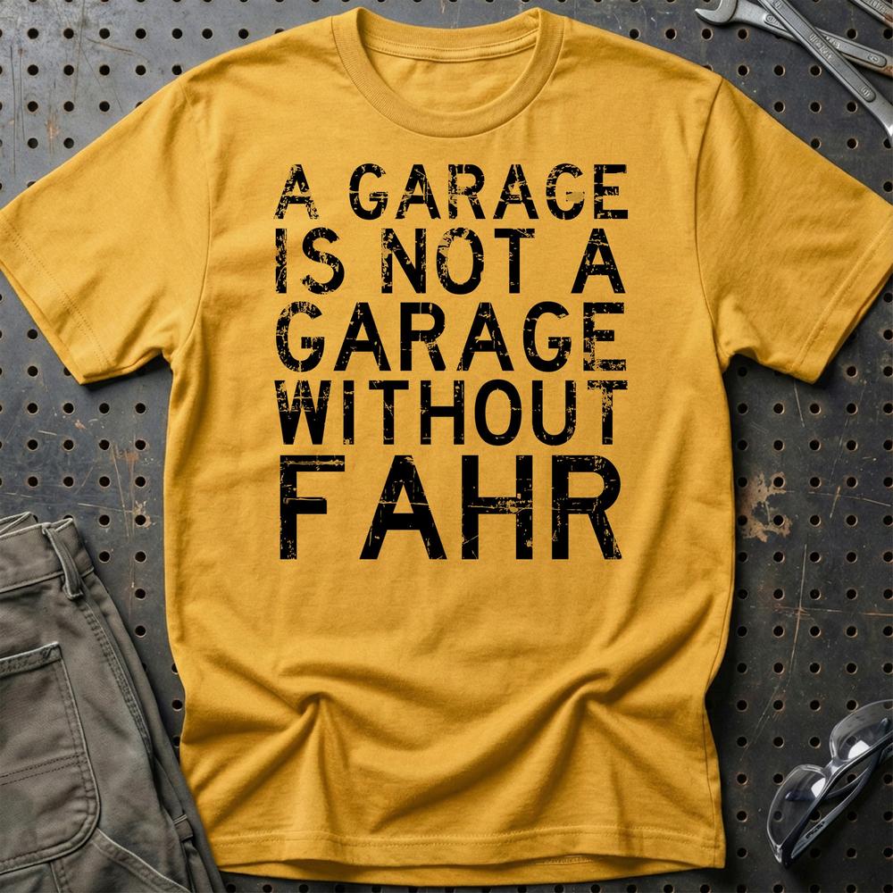Fahr - A Garage Is Not A Garage Without Fahr T-Shirt-Beklædning-Fahr-Guld-S-Garage Culture Shop- garage - man cave - merchandise