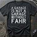 Fahr - A Garage Is Not A Garage Without Fahr T-Shirt-Beklædning-Fahr-Sort-S-Garage Culture Shop- garage - man cave - merchandise