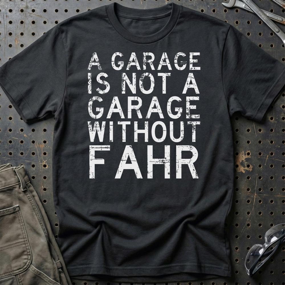 Fahr - A Garage Is Not A Garage Without Fahr T-Shirt-Beklædning-Fahr-Sort-S-Garage Culture Shop- garage - man cave - merchandise