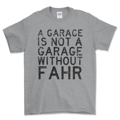 Fahr - A Garage Is Not A Garage Without Fahr - Unisex T-Shirt , Bomuld-Beklædning-Fahr-Grå Sport-S-Forside-Garage Culture Shop- garage - man cave - merchandise