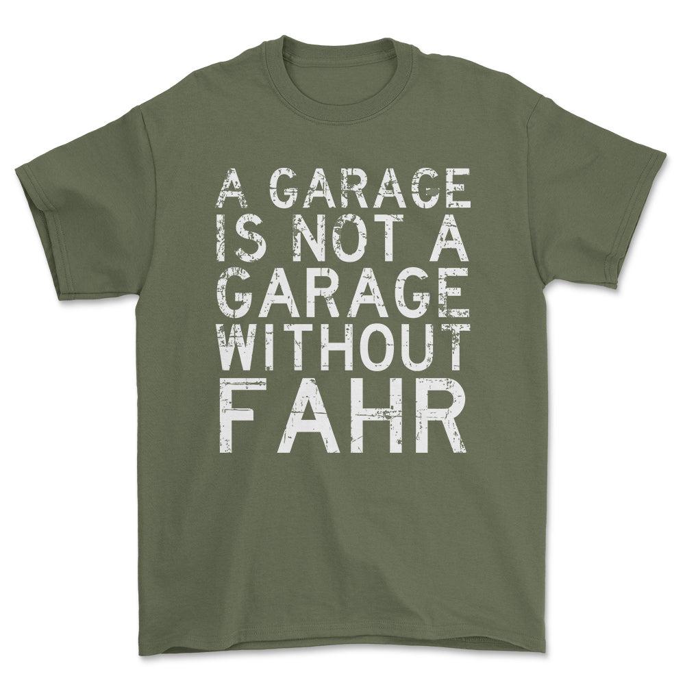 Fahr - A Garage Is Not A Garage Without Fahr - Unisex T-Shirt , Bomuld-Beklædning-Fahr-Grøn Militær-S-Forside-Garage Culture Shop- garage - man cave - merchandise