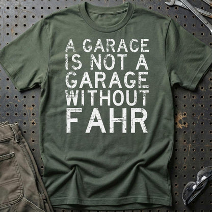 Fahr - A Garage Is Not A Garage Without Fahr - Unisex T-Shirt , Bomuld-Beklædning-Fahr-Grøn Militær-S-Garage Culture Shop- garage - man cave - merchandise