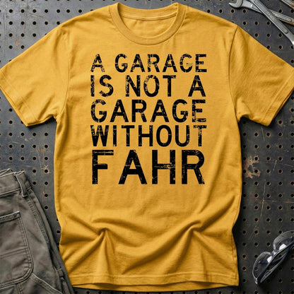 Fahr - A Garage Is Not A Garage Without Fahr - Unisex T-Shirt , Bomuld-Beklædning-Fahr-Guld-S-Garage Culture Shop- garage - man cave - merchandise