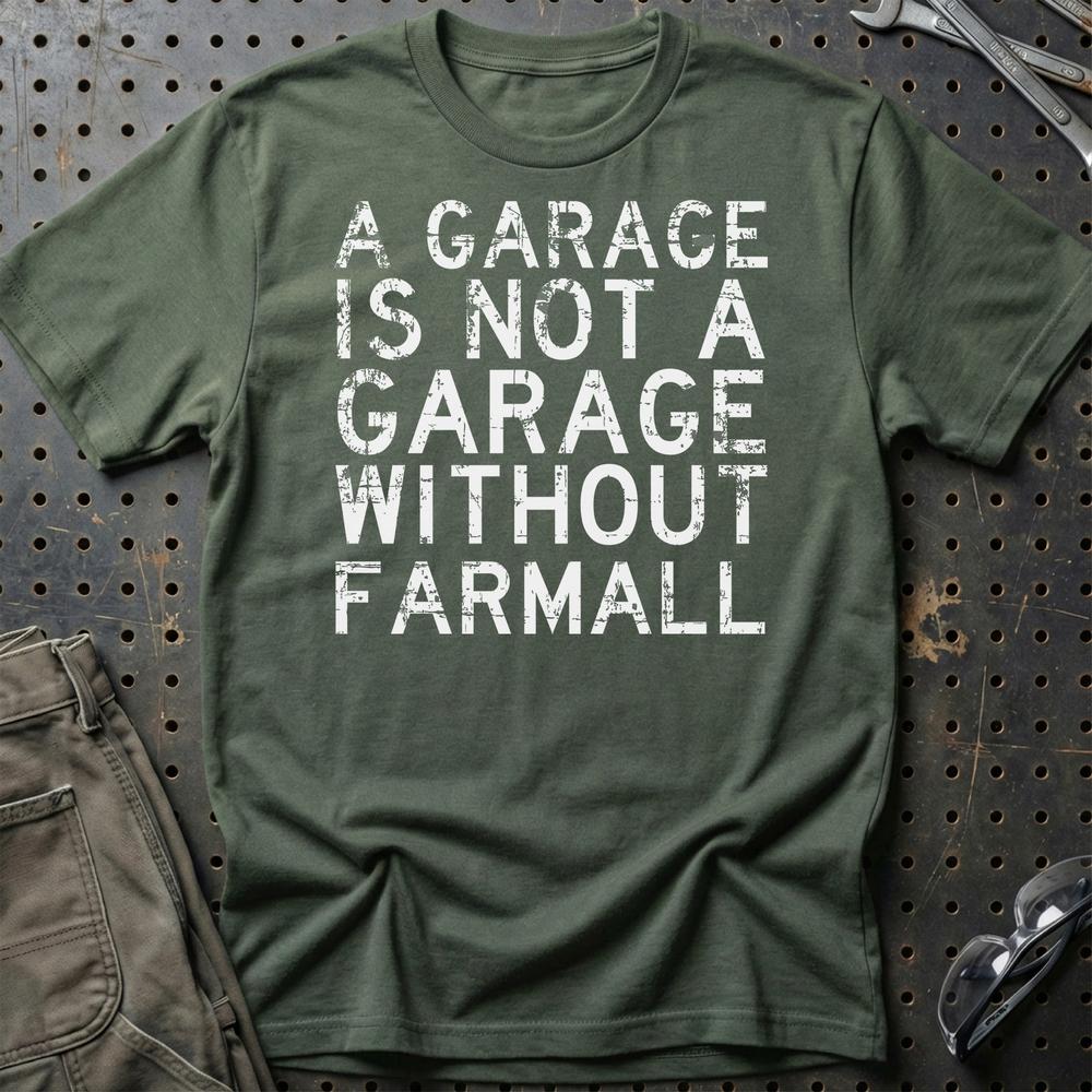 Farmall - A Garage Is Not A Garage Without Farmall T-Shirt-Beklædning-Farmall-Grøn Militær-S-Garage Culture Shop- garage - man cave - merchandise