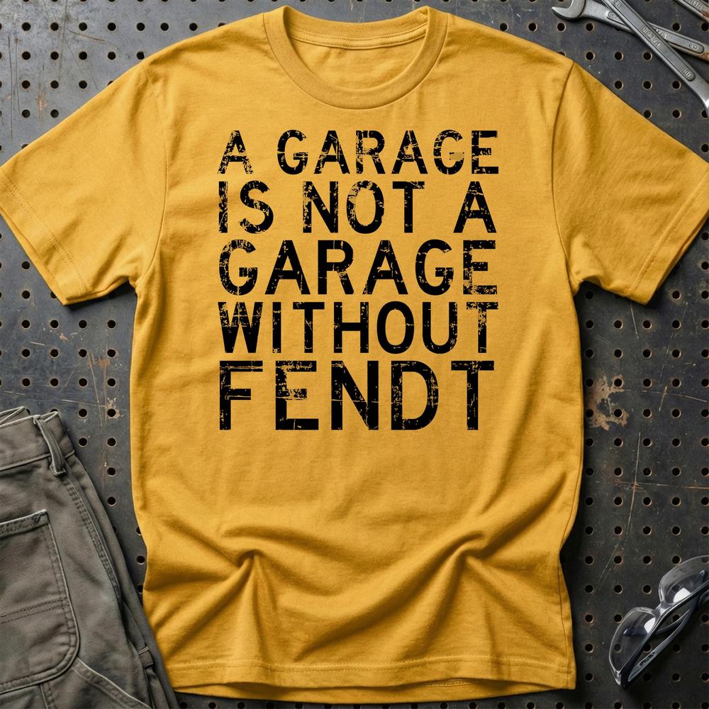 Fendt - A Garage Is Not A Garage Without Fendt T-Shirt-Beklædning-Fendt-Guld-S-Garage Culture Shop- garage - man cave - merchandise