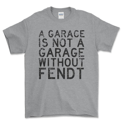 Fendt - A Garage Is Not A Garage Without Fendt - Unisex T-Shirt , Bomuld-Beklædning-Fendt-Grå Sport-S-Forside-Garage Culture Shop- garage - man cave - merchandise