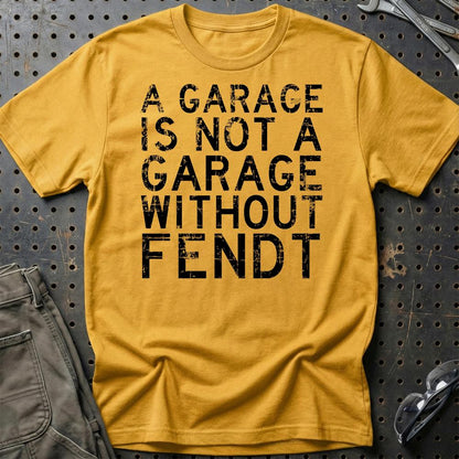 Fendt - A Garage Is Not A Garage Without Fendt - Unisex T-Shirt , Bomuld-Beklædning-Fendt-Guld-S-Garage Culture Shop- garage - man cave - merchandise