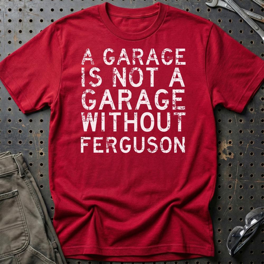 Ferguson - A Garage Is Not A Garage Without Ferguson T-Shirt-Beklædning-Ferguson-Rød-S-Garage Culture Shop- garage - man cave - merchandise